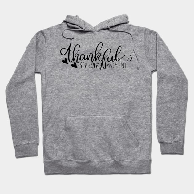 Thankful For Every Moment. Beautiful Typography Thankfulness Design. Hoodie by That Cheeky Tee